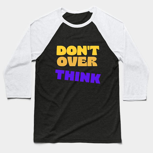 Dont over think Baseball T-Shirt by Shirty Star